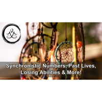Synchronistic Numbers, Past Lives, Losing Abilities,  More!