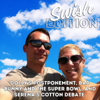 Dolly’s Postponement, Bad Bunny and the Super Bowl, and Serena’s Cotton Debate