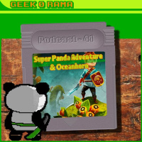 Episode 041 GeekOrama - Super Panda Adventure  OceanHorn