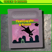Episode 029 GeekOrama - Pirate Pop Plus  Framed