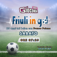 Friuli in Gol Sabato ore 7:25