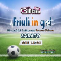 Friuli in Gol Sabato ore 14:00