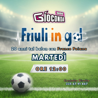 Friuli in Gol Martedì ore 12:00
