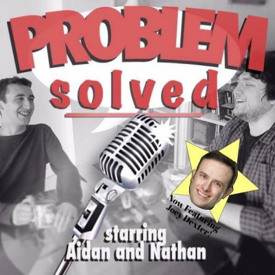 Problem Solved With Aidan And Nathan Hosted By Joey Dexter