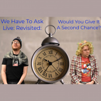 We Have To Ask: Live: Revisited • Ep 208- Would You Give It A Second Chance?
