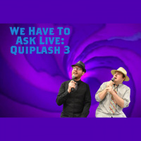 We Have To Ask: Live • Ep 160 - Quiplash 3