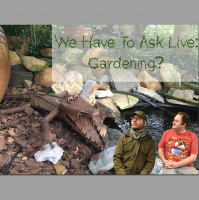 We Have To Ask: Live • Ep 106 - Gardening