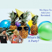We Have To Ask: Live: Revisited • Ep 212 - Whats In A Party?