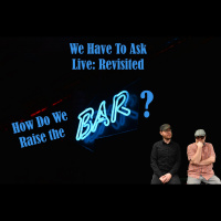 We Have To Ask: Live: Revisited • Ep 195 - How Do We Raise The Bar?
