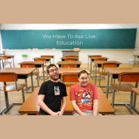 We Have To Ask: Live • Ep 191 - Education