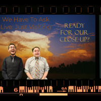 We Have To Ask: Live: Just Visiting • Ep 281 - Ready For Our Close-Up?