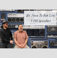 We Have To Ask: Live • Ep 156 - 1 Hit Wonders