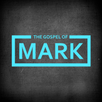 The Gospel of Mark - Week 19