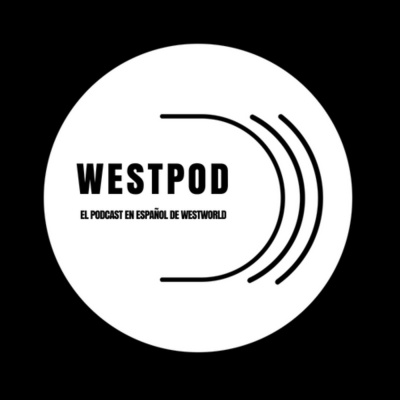 Westpod - El Podcast De Westworld En Español