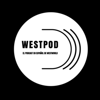Westpod - El Podcast De Westworld En Español