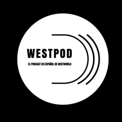Westpod - El Podcast De Westworld En Español