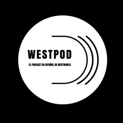 Westpod - El Podcast De Westworld En Español