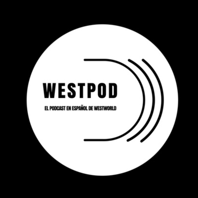 Westpod - El Podcast De Westworld En Español