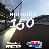 Epiodio 150, 102 edición de las 500 millas de Indianápolis
