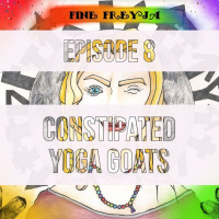 Fine Freyja – Episode 8: Constipated Yoga Goats