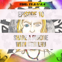 Fine Freyja – Episode 10: Share a Fondue with Cthulhu