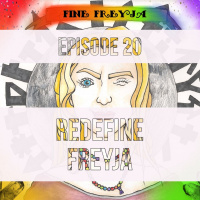 Fine Freyja – Episode 20: Redefine Freyja