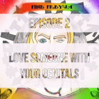 Fine Freyja – Episode 2: Love Someone With Your Genitals