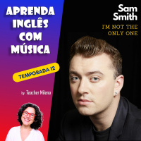 Im Not the Only One - Sam Smith - Aprenda Inglês com Música #236 (S12E05)