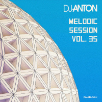 DJ ANTON - MELODIC SESSION VOL.35