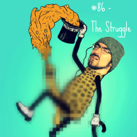 #86 - The Struggle