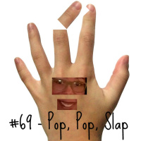 #69 - Pop, Pop, Slap