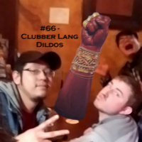#66 - Clubber Lang Dildos