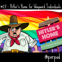#23 - Hitlers Home for Wayward Individuals