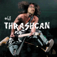 #68 -Thrashcan!