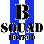 B Squad Hotrod: 4 Guys Building Cars And Hot Rods