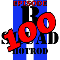 Episode 0100 - B Squads Hot Rod