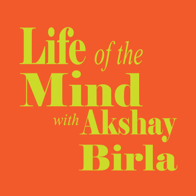 Life Of The Mind With Akshay Birla