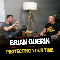 Episode 18 | Brian Guerin |Protecting Your Time