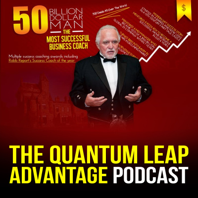 The Quantum Leap Advantage: The Podcast Of The Most Successful Business Coach