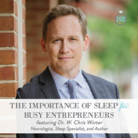 192: The Importance of Sleep for Busy Entrepreneurs