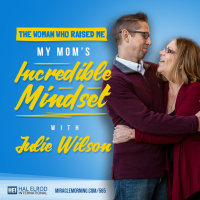 585: The Woman Who Raised Me - My Moms Incredible Mindset with Julie Wilson