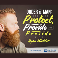 168: Order of Man: How to Protect, Provide and Preside with Ryan Michler
