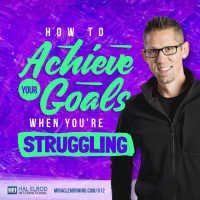 512: How to Achieve Your Goals When Youre Struggling
