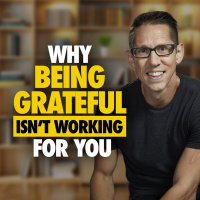 613: Why Being Grateful Isnt Working for You