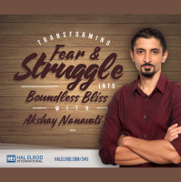 240: Transforming Fear and Struggle into Boundless Bliss with Akshay Nanavati
