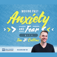 169: Moving Past Anxiety  Fear with Tim JP Collins