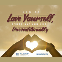 256: How to Love Yourself, Others, and Your Life… Unconditionally