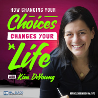 572: How Changing Your Choices Changes Your Life with Kim DeYoung