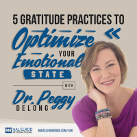 490: 5 Gratitude Practices to Optimize Your Emotional State with Dr. Peggy DeLong