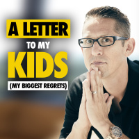 610: A Letter to My Kids (My Biggest Regrets)